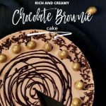 Rich and Creamy Chocolate Brownie Cake Recipe