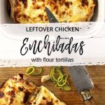 Leftover Chicken Enchiladas with Flour Tortillas