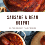 Sausages in tomato/bean sauce in a pot with a text overlay stating Sausage and bean hotpot - no fuss comfort family dinner.